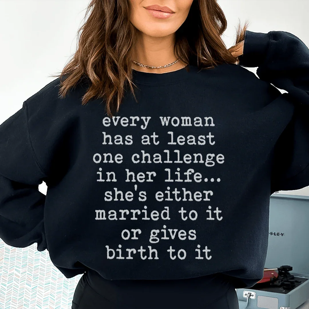 Every Woman Has At Least One Challenge In Life Sweatshirt