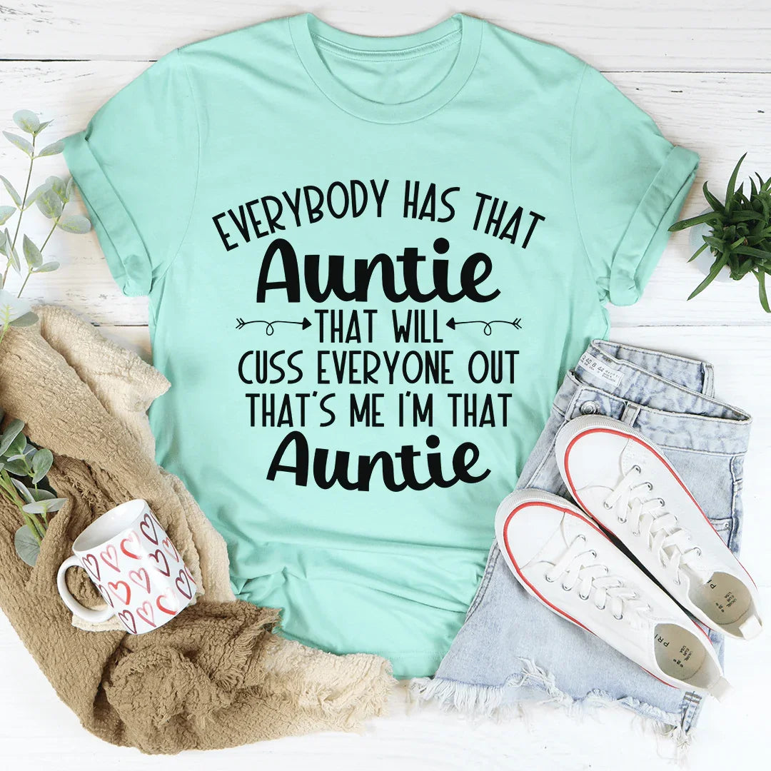Everybody Has That Auntie That Will Cuss Everyone Out Tee