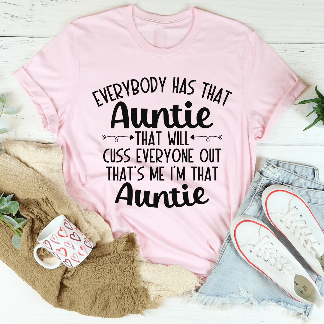 Everybody Has That Auntie That Will Cuss Everyone Out Tee