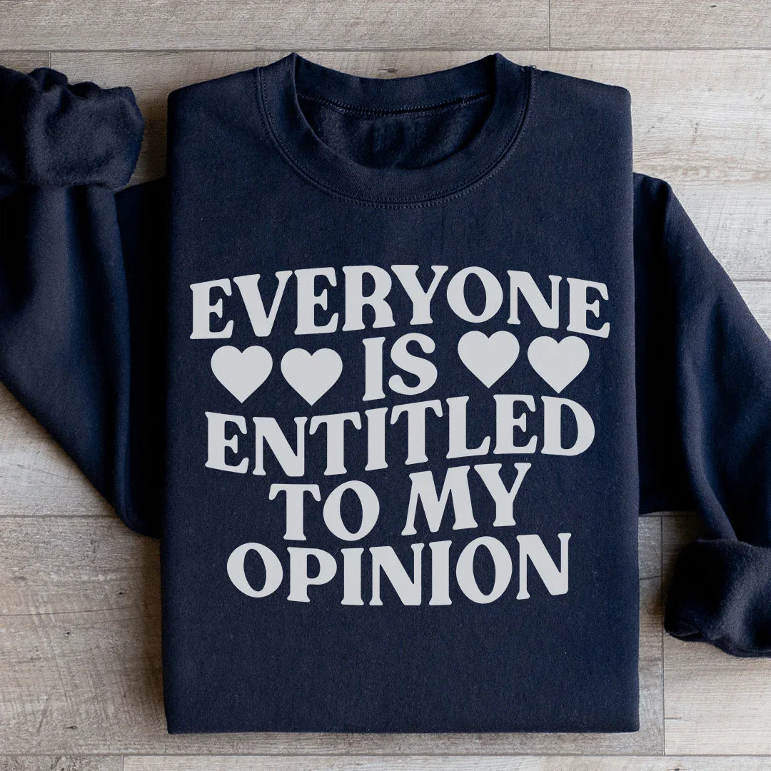 Everyone Is Entitled To My Opinion Sweatshirt