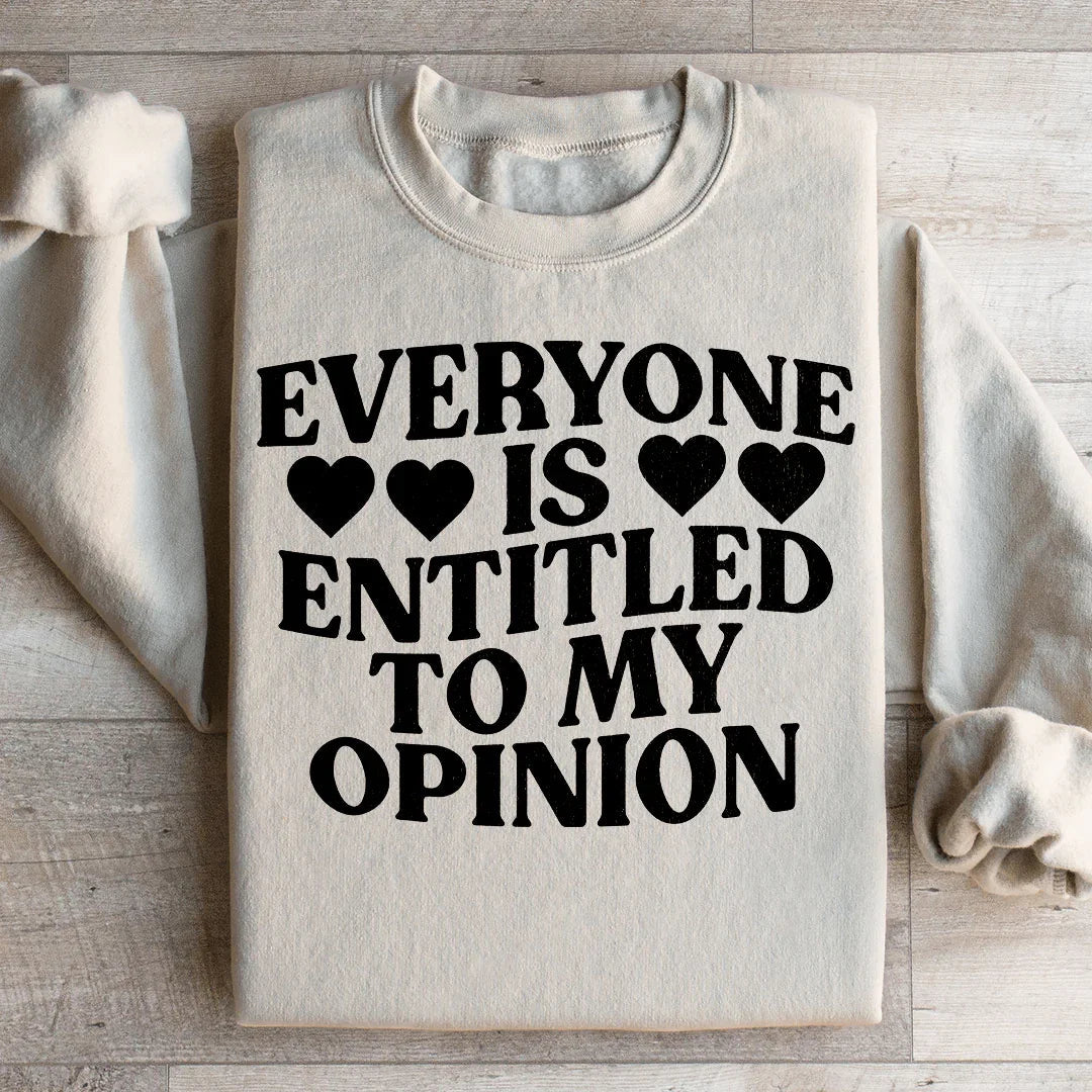 Everyone Is Entitled To My Opinion Sweatshirt