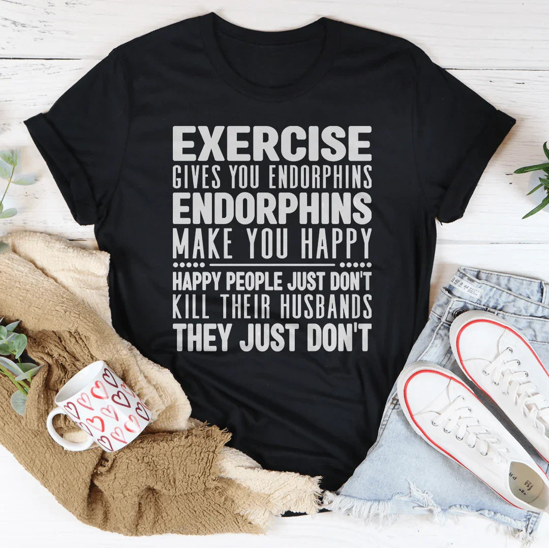 Exercise Gives You Endorphins Tee