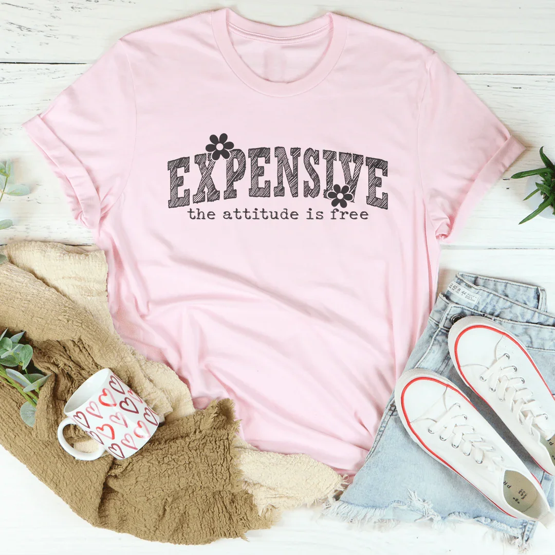 Expensive Attitude Is Free Tee