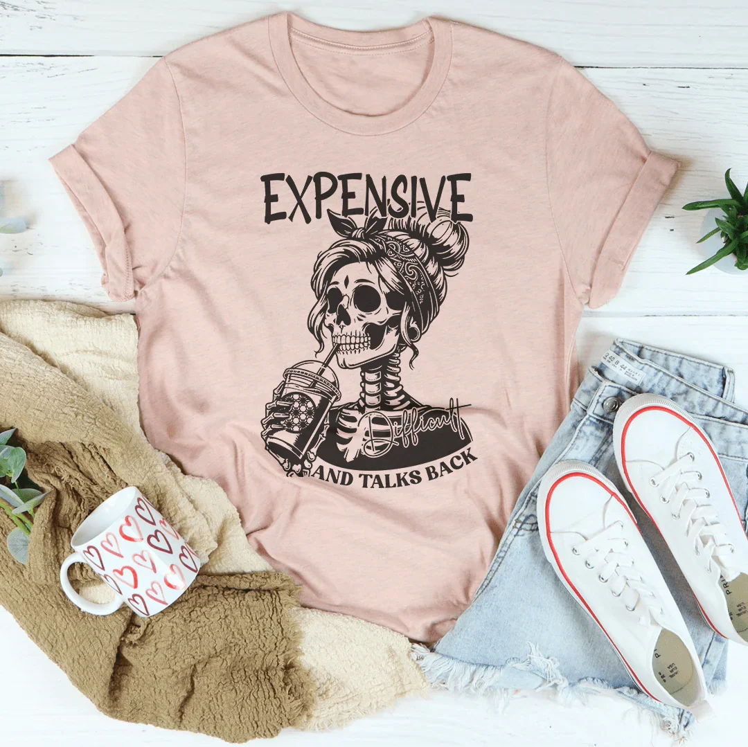 Expensive Difficult And Talks Back Tee