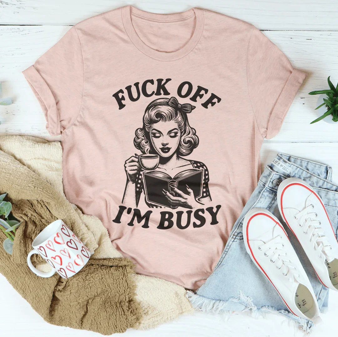 F-ck Off I'm Busy Tee