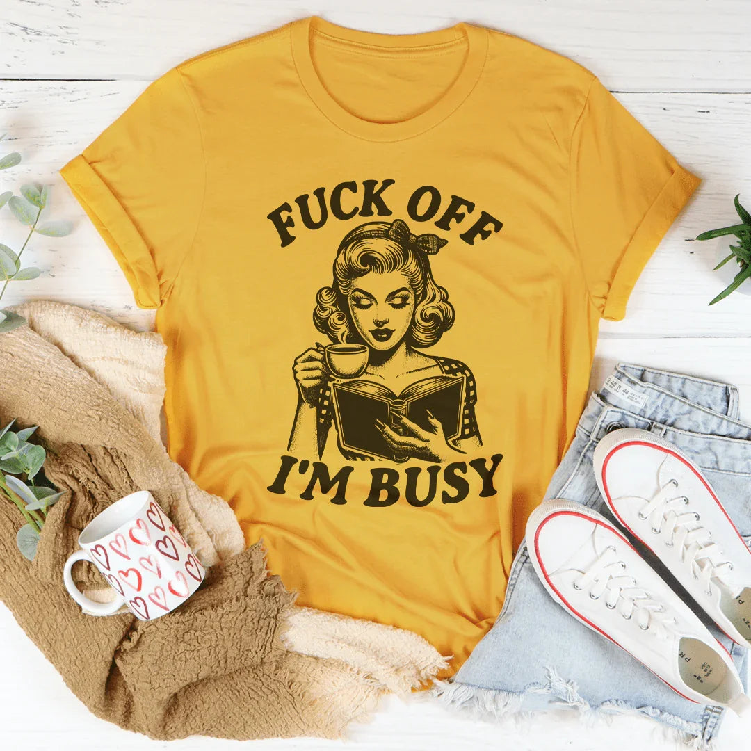 F-ck Off I'm Busy Tee