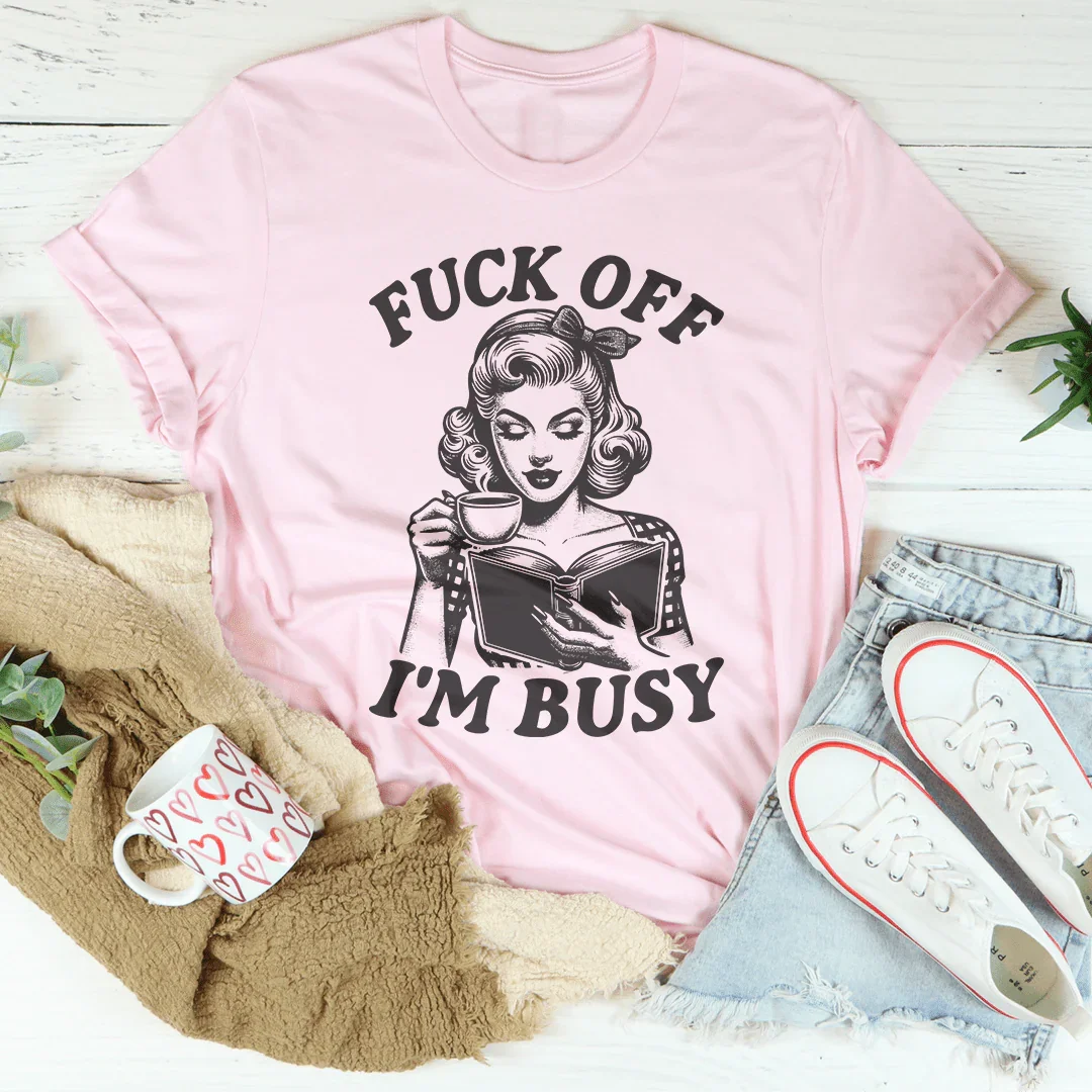 F-ck Off I'm Busy Tee