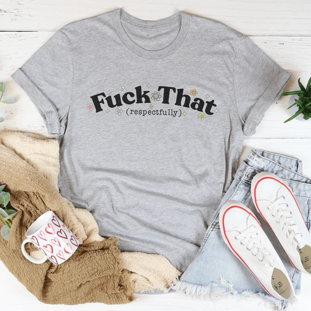 F* That Respectfully Tee