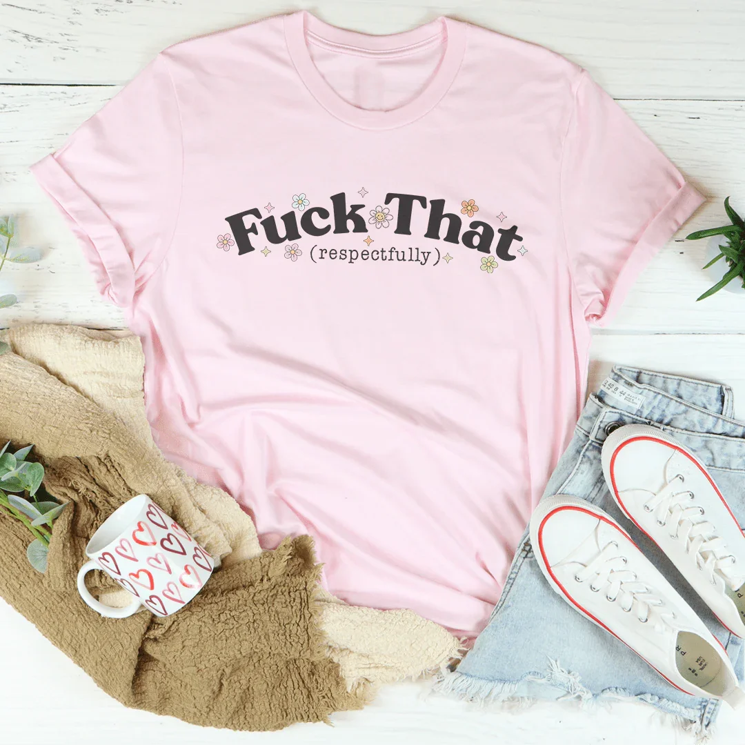 F* That Respectfully Tee