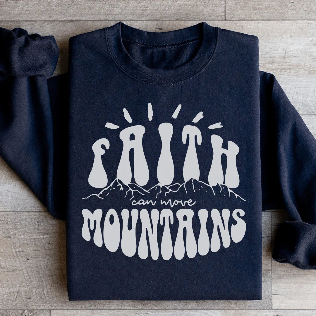 Faith Can Move Mountains Sweatshirt