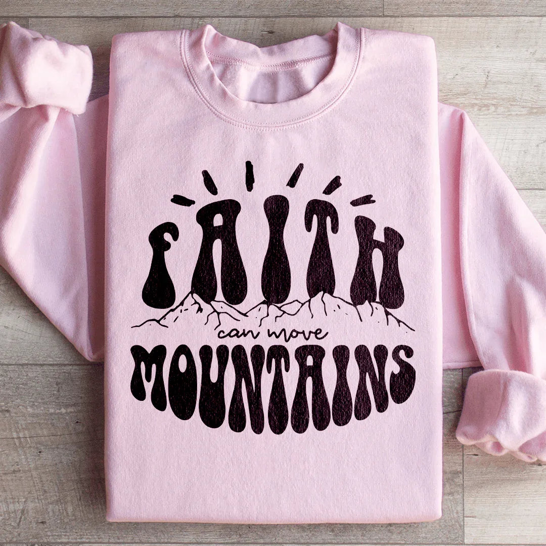 Faith Can Move Mountains Sweatshirt