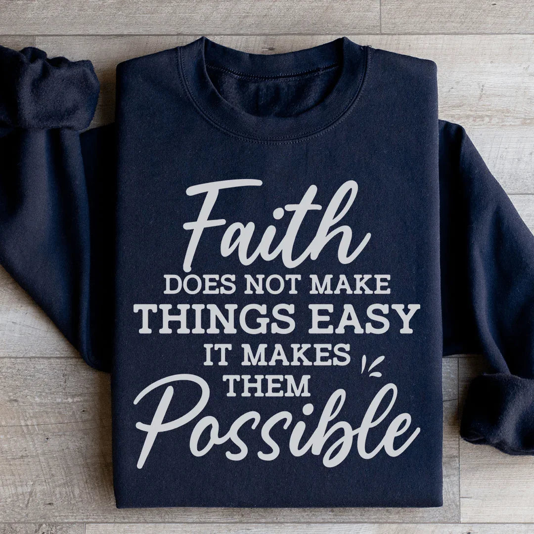 Faith Does Not Make Things Easy Sweatshirt