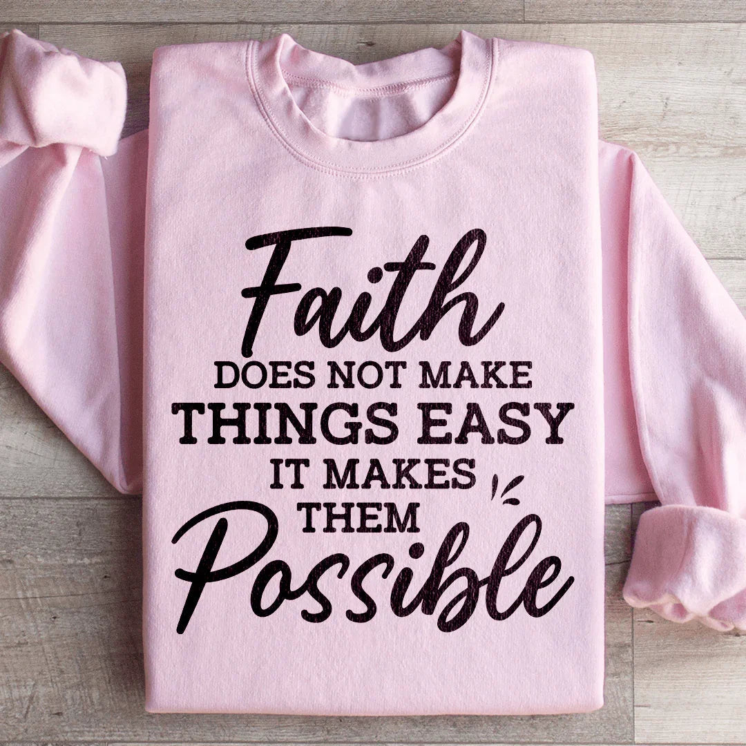 Faith Does Not Make Things Easy Sweatshirt