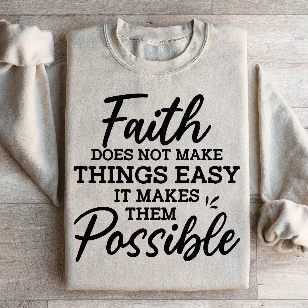 Faith Does Not Make Things Easy Sweatshirt