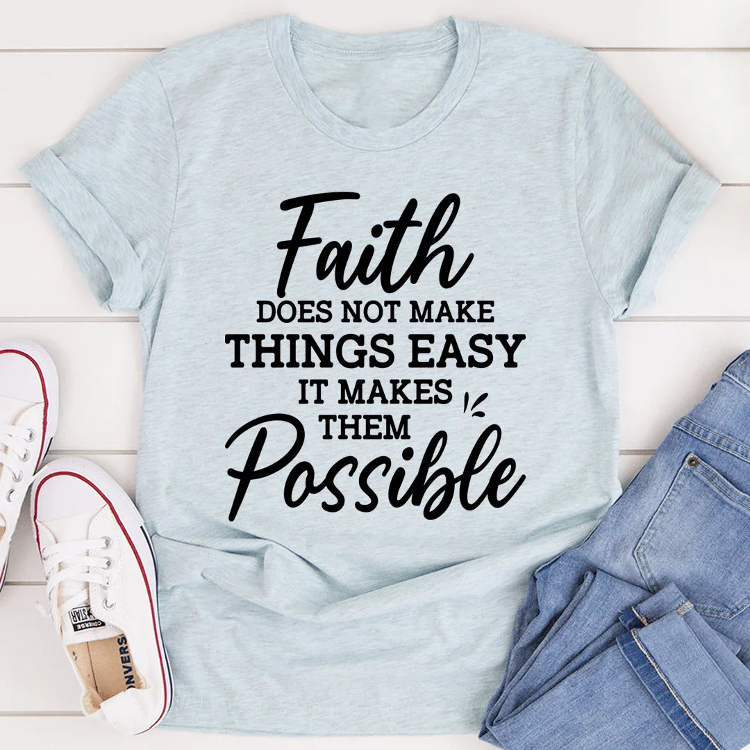 Faith Does Not Make Things Easy Tee