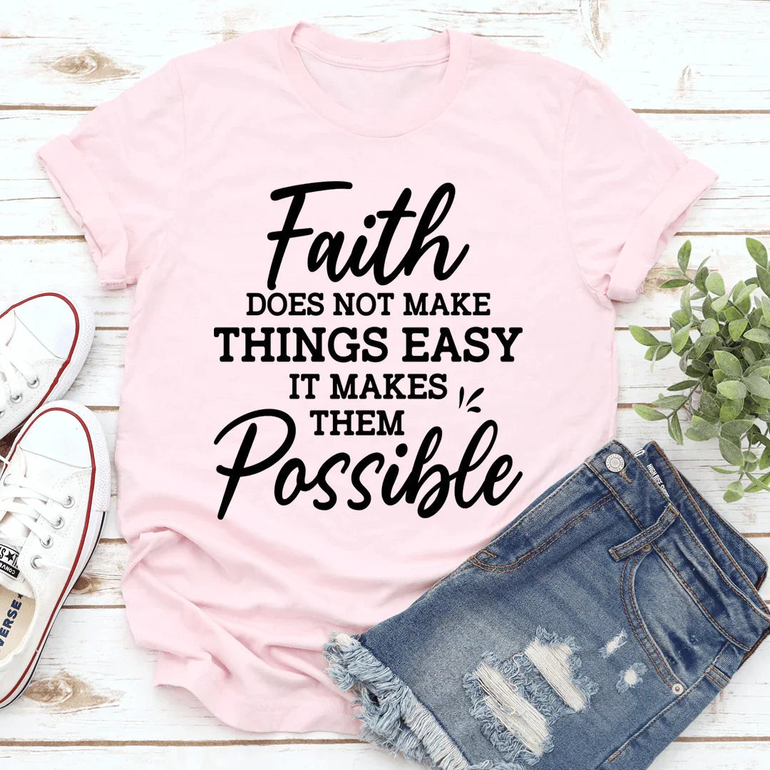 Faith Does Not Make Things Easy Tee