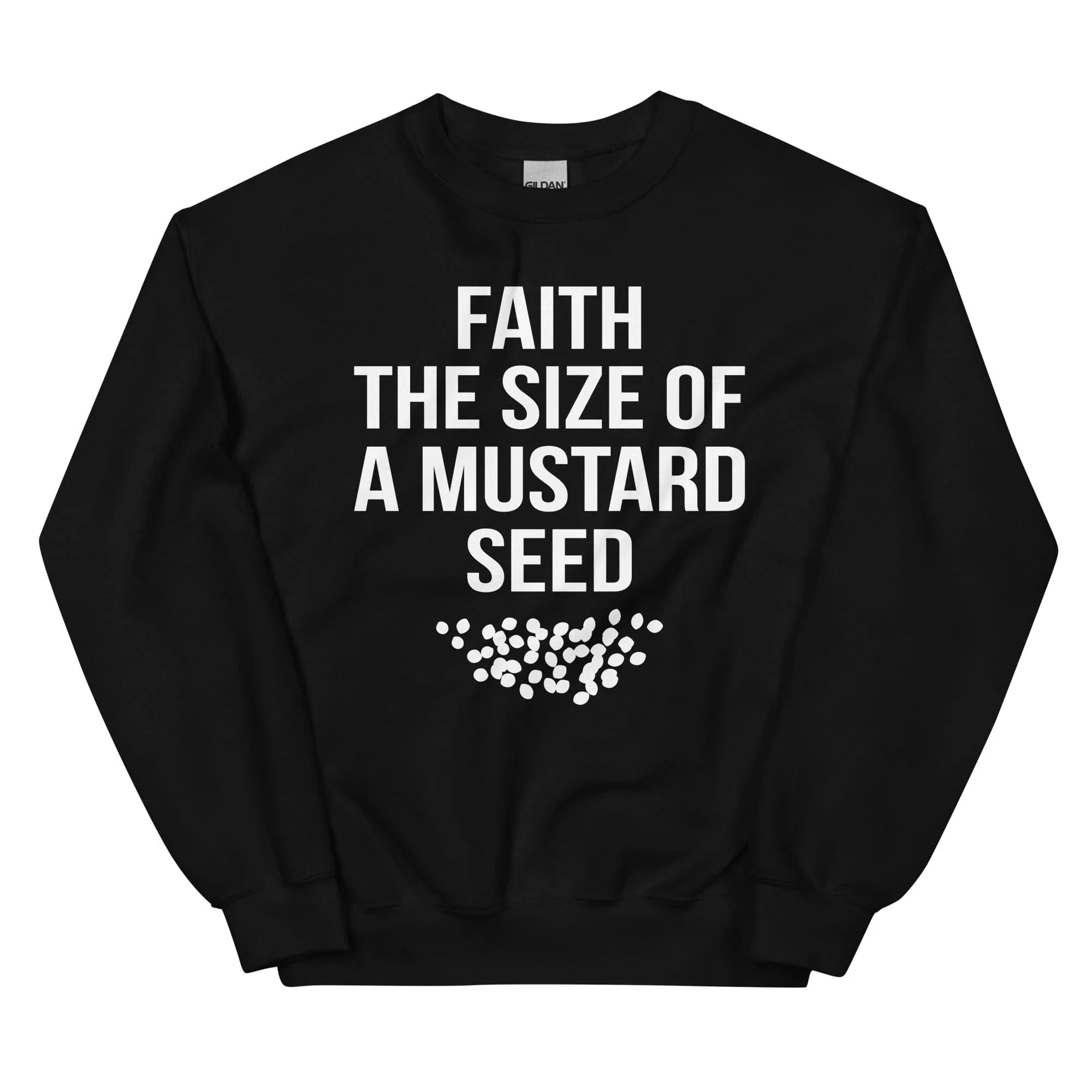 Faith The Size Of A Mustard Seed Sweatshirt
