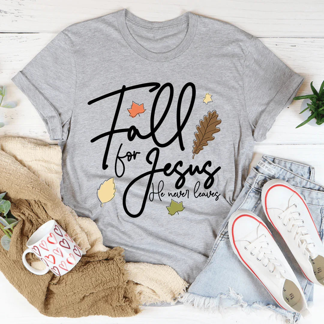 Fall For Jesus He Never Leaves Tee