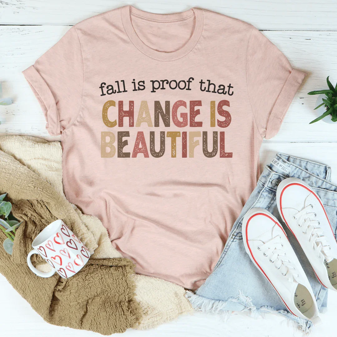 Fall Is Proof That Change Is Beautiful Tee