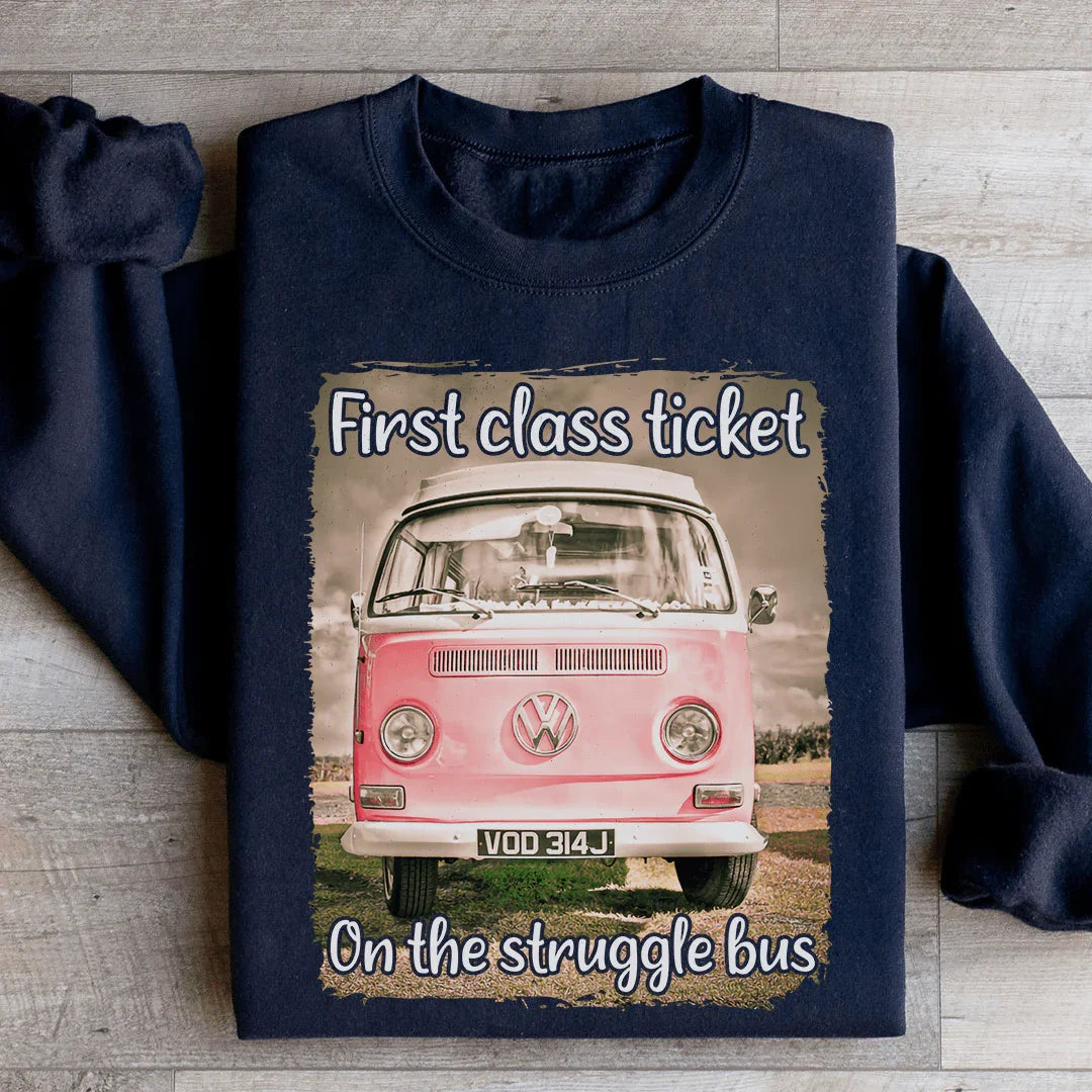 First Class Ticket On The Struggle Bus Sweatshirt