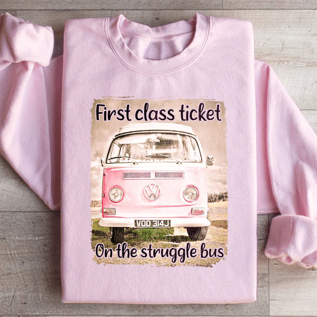 First Class Ticket On The Struggle Bus Sweatshirt