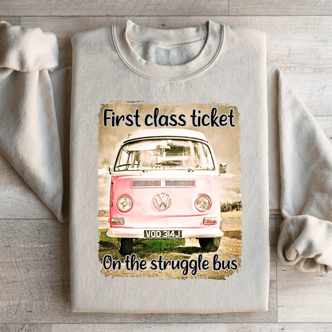 First Class Ticket On The Struggle Bus Sweatshirt