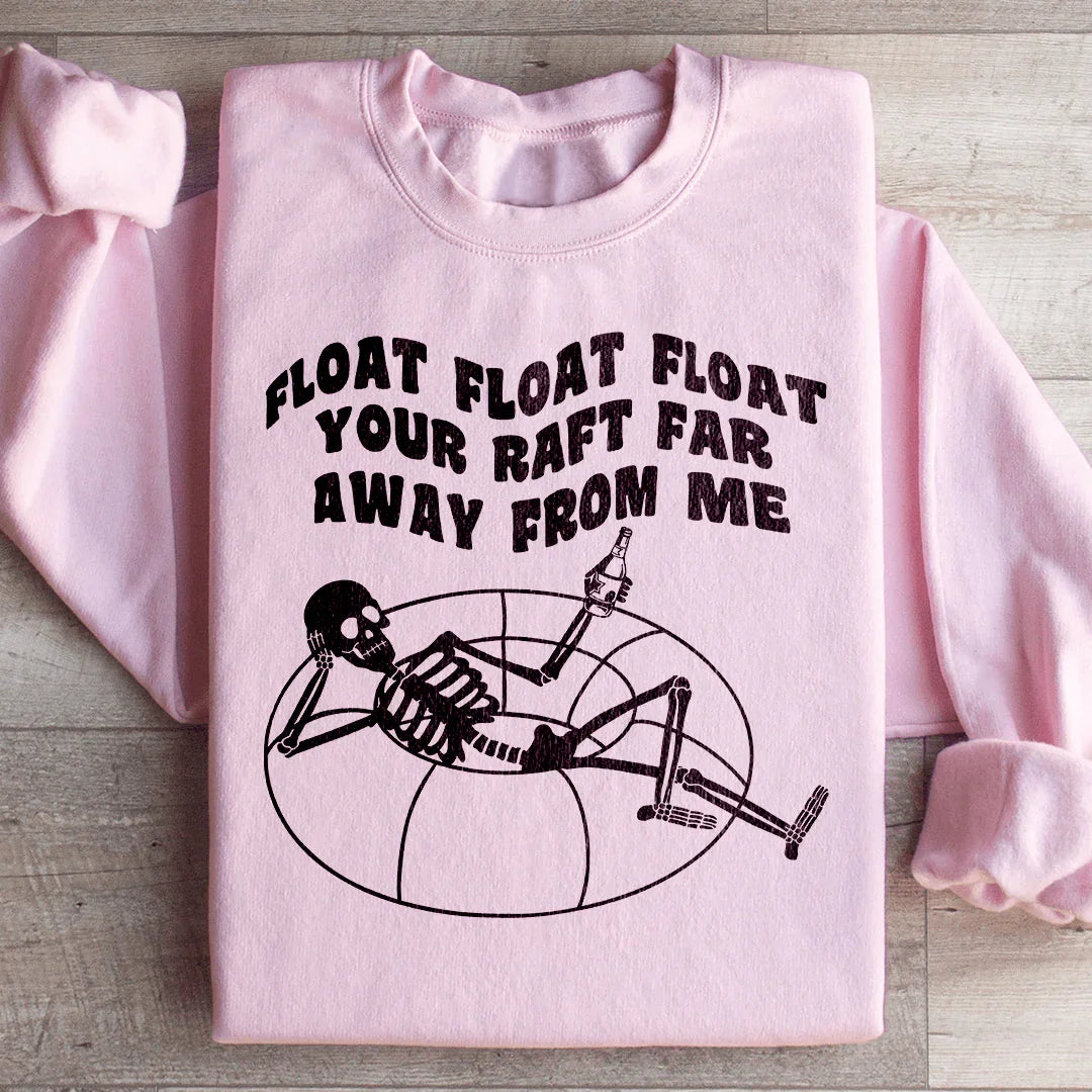 Float Your Raft Far Away From Me Sweatshirt