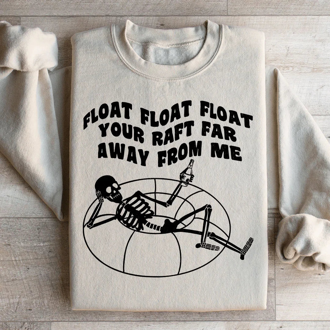 Float Your Raft Far Away From Me Sweatshirt