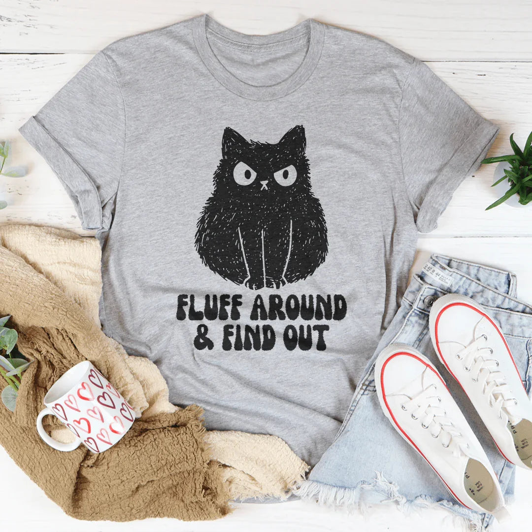 Fluff Around And Find Out Tee