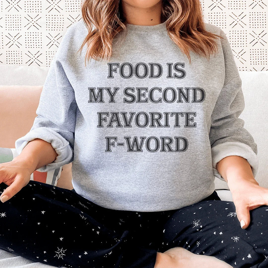 Food Is My Second Favorite F-Word Sweatshirt