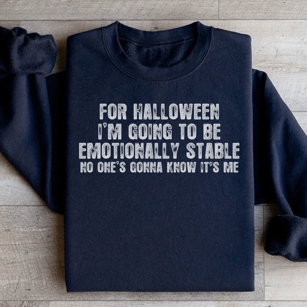 For Halloween I'm Going To Be Emotionally Stable Sweatshirt