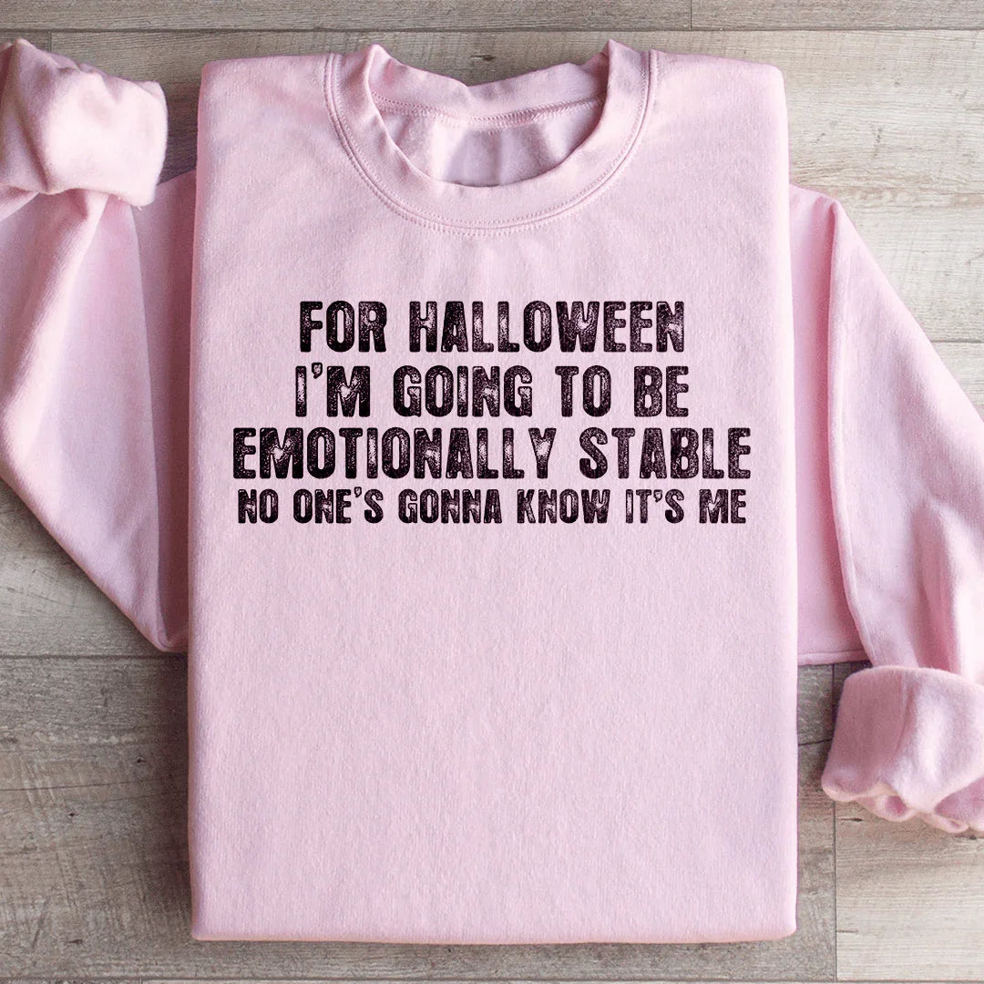 For Halloween I'm Going To Be Emotionally Stable Sweatshirt