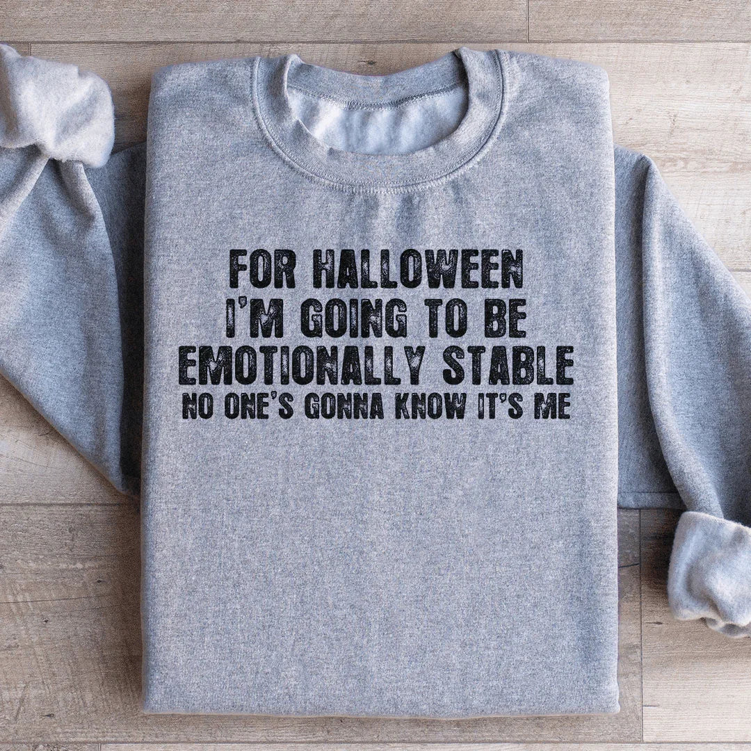 For Halloween I'm Going To Be Emotionally Stable Sweatshirt