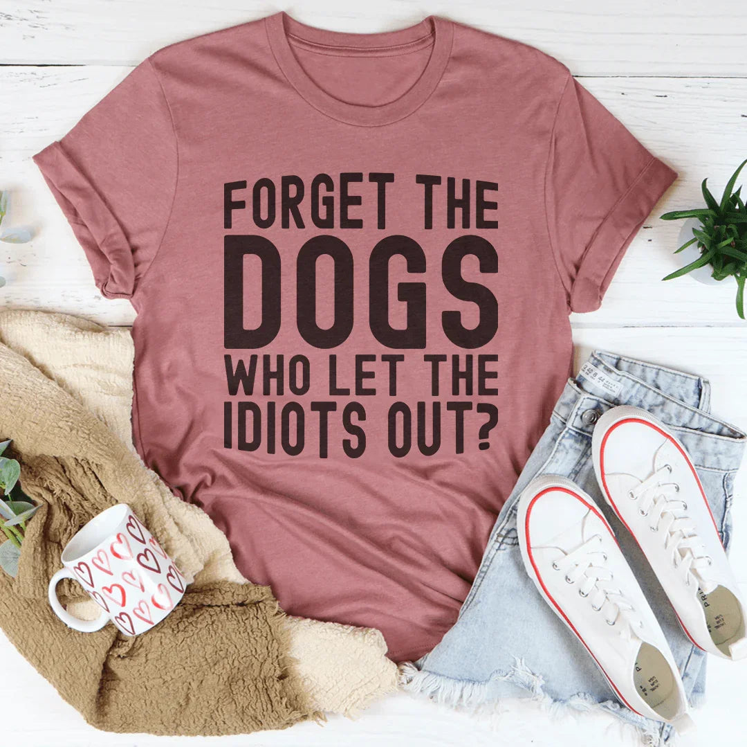 Forget The Dogs Tee