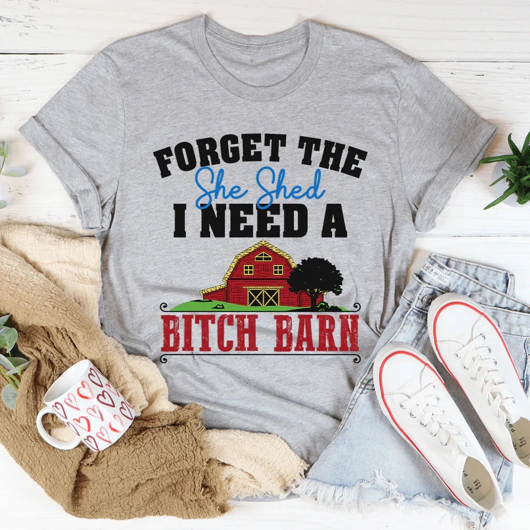 Forget The She Shed Tee