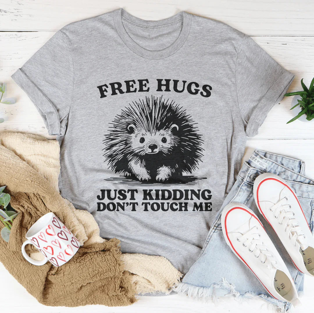 Free Hugs Just Kidding Don't Touch Me Tee