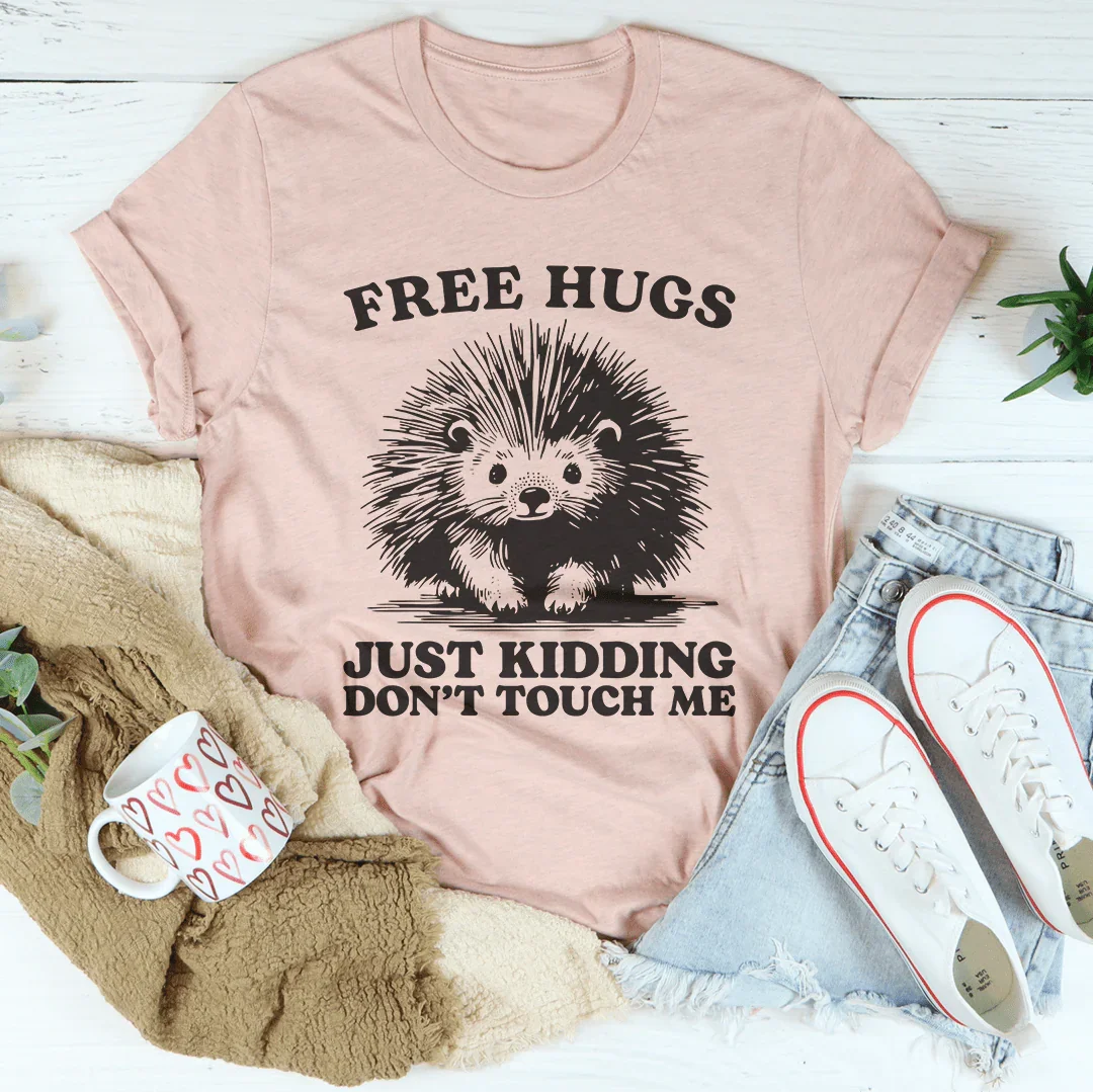 Free Hugs Just Kidding Don't Touch Me Tee