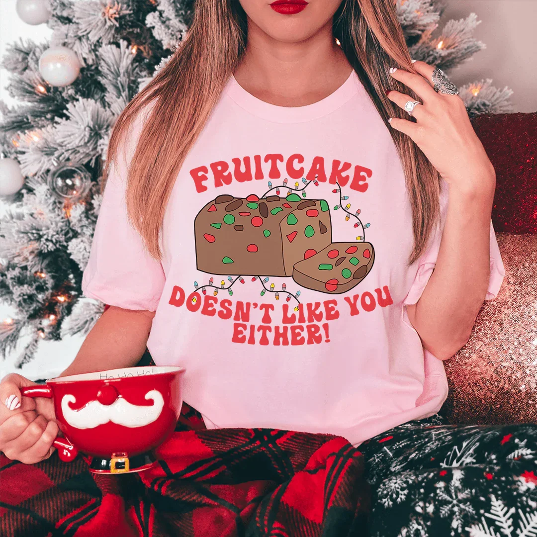 Fruitcake Doesn't Like You Either Tee