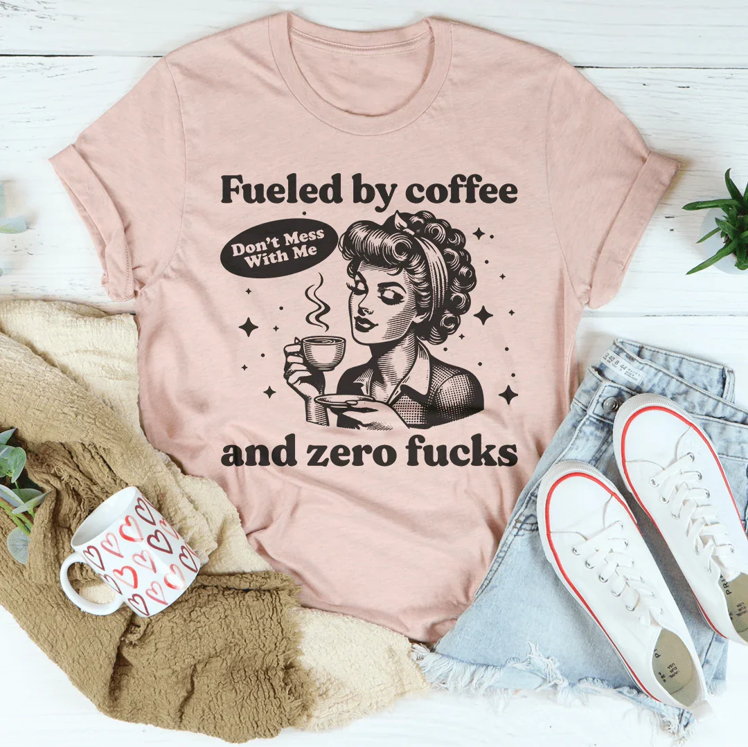 Fueled By Coffee And Zero F-cks Tee