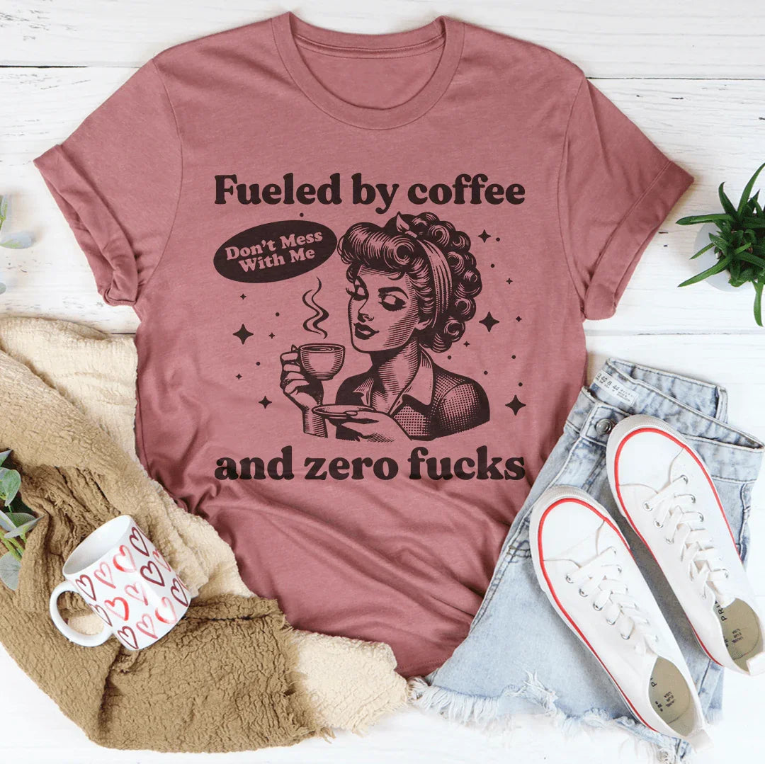 Fueled By Coffee And Zero F-cks Tee