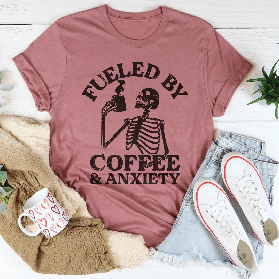 Fueled By Coffee & Anxiety Tee