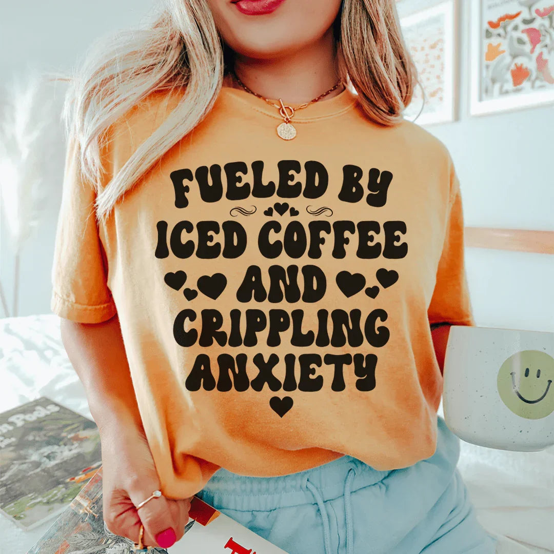 Fueled By Iced Coffee And Crippling Anxiety Tee