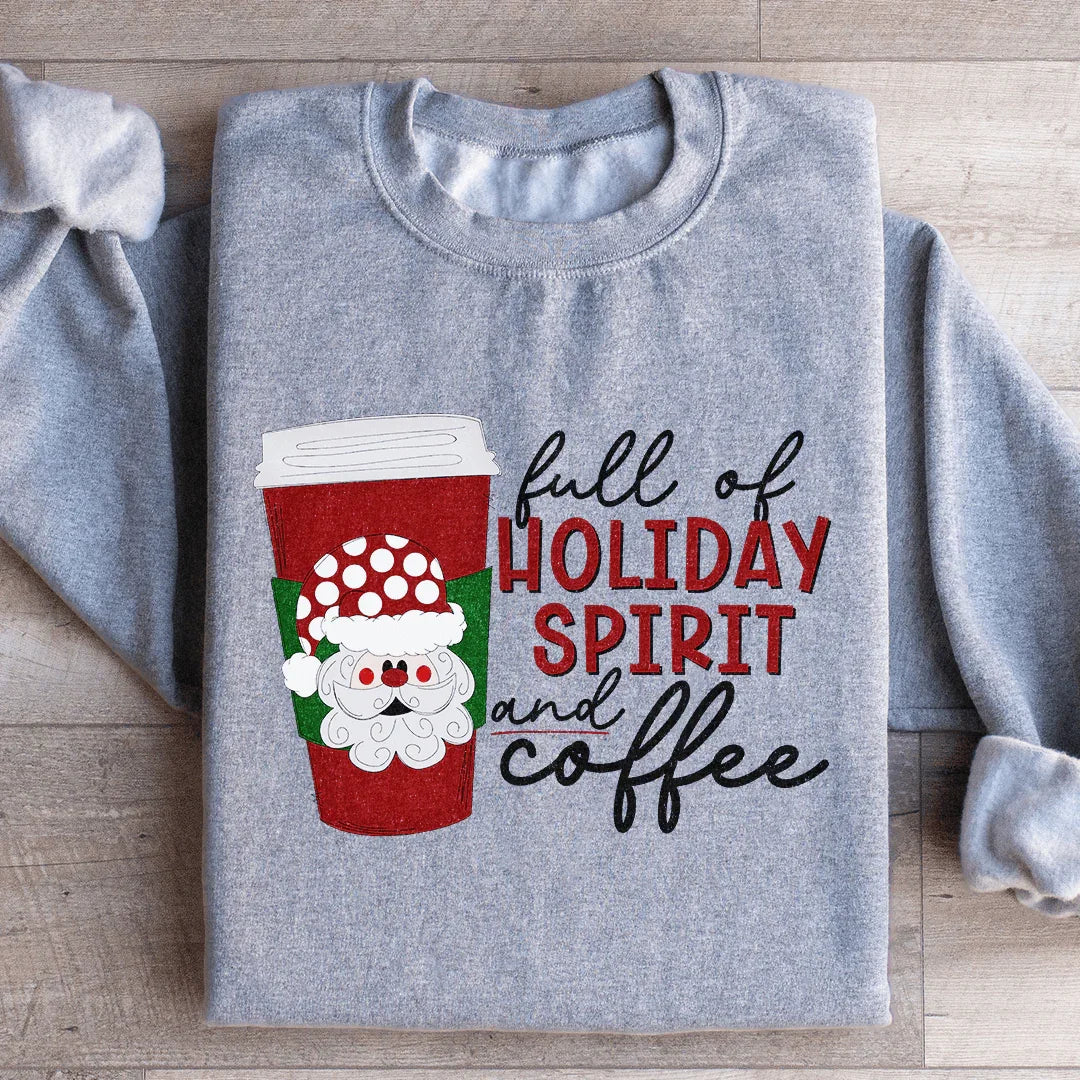 Full Of Holiday Spirit And Coffee Sweatshirt