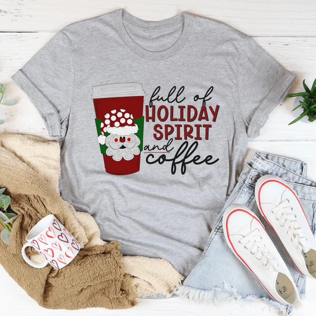Full Of Holiday Spirit And Coffee Tee