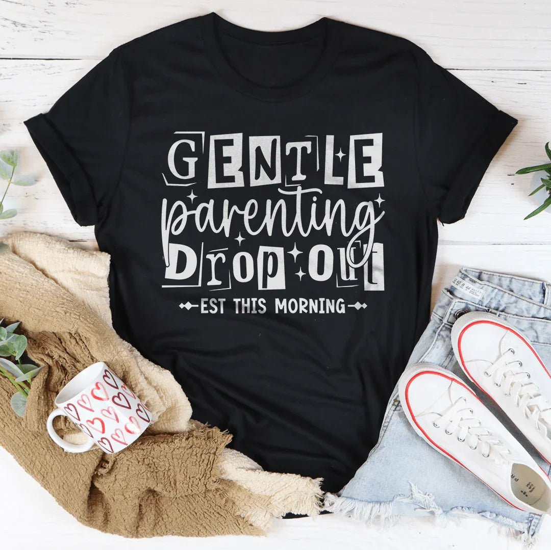 Gentle Parenting Dropout Est This Morning Tee