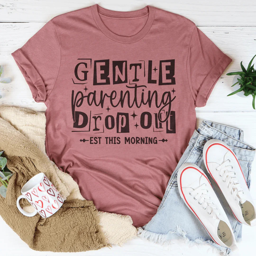 Gentle Parenting Dropout Est This Morning Tee
