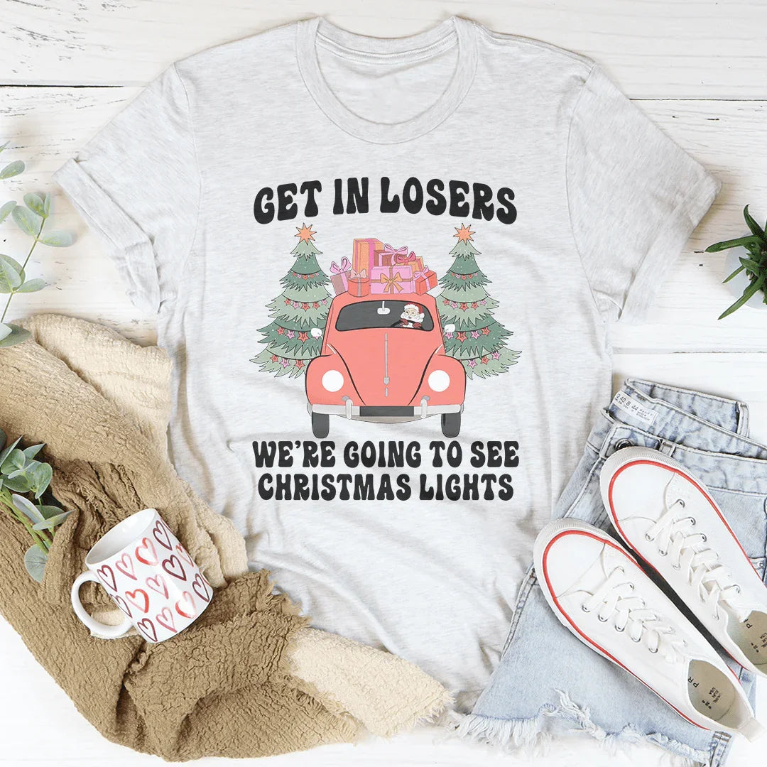 Get In Losers We're Going To See Christmas Lights Tee