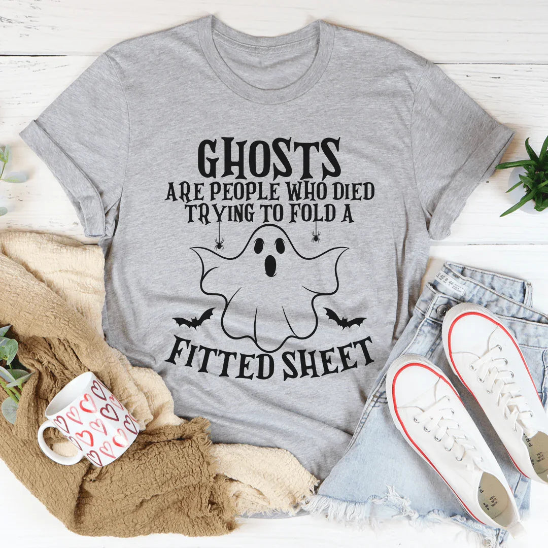Ghosts Are For People Who Tried To Fold A Fitted Sheet Tee