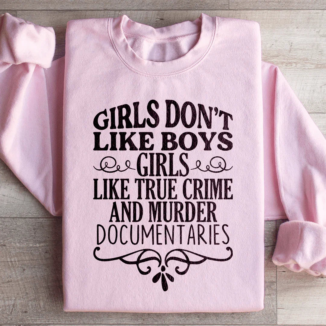 Girls Like True Crime & Murder Documentaries Sweatshirt