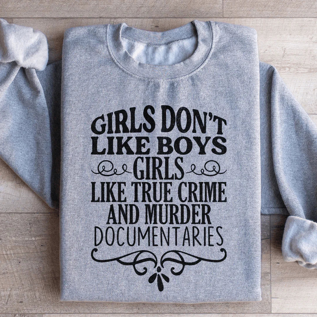 Girls Like True Crime & Murder Documentaries Sweatshirt